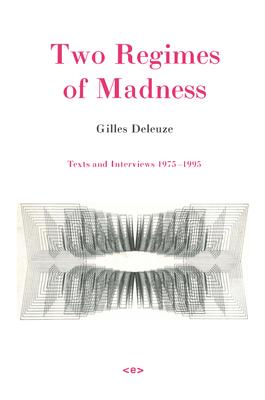two-regimes-of-madness-texts-and-interviews-1975-1995-gilles-deleuze-david-lapoujade-ames-hodges-etc.-.pdf