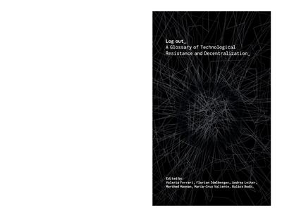 Log out - a glossary of technological resistance and decentralization