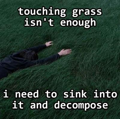 existentialistmemes | Become one with grass. | Instagram