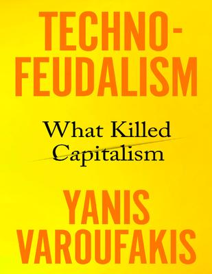 Techno-Feudalism: What Killed Capitalism | Yanis Varoufakis