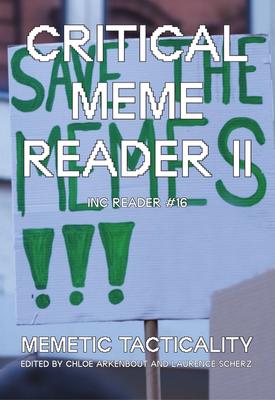 critical-meme-reader-ii_memetic-tacticality_inc-2022_inc-reader-16.pdf