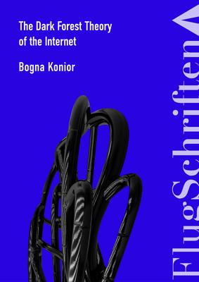 flugschriften-6-bogna-konior-the-dark-forest-theory-of-the-internet-v.2.pdf