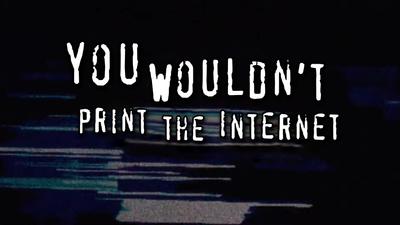 you wouldn't print the internet