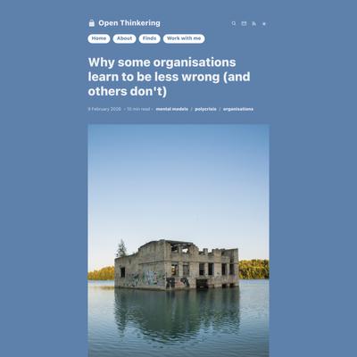 Why some organisations learn to be less wrong (and others don’t)