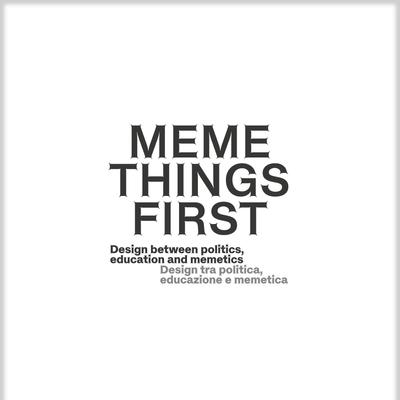Meme Things First — Design between politics, education and memetics