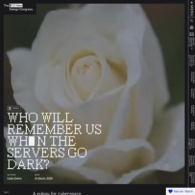 Who Will Remember Us When The Servers Go Dark?