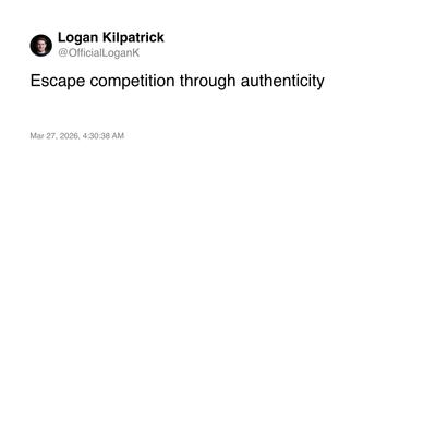 (20) Logan Kilpatrick on X: "Escape competition through authenticity" / X