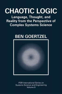 chaotic-logic-[electronic-resource]-language-thought-and-reality-from-the-perspective-of-complex-systems-science-goertzel-be...