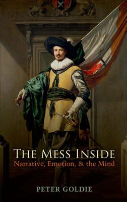 The Mess Inside- Narrative, Emotion, and the Mind -- Peter Goldie -- 2012 -- Oxford University Press -- 10_1093-acprof-oso-9...