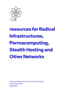 resources for Radical Infrastructures, Permacomputing, Stealth Hosting and Other Networks