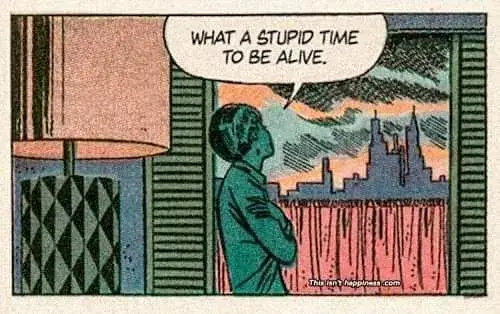Character in a graphic novel saying 'What a stupid time to be alive'