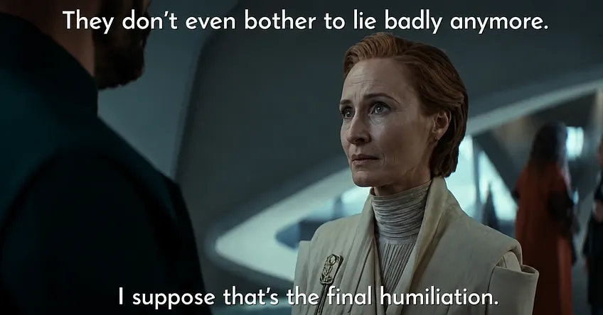Two-pane scene from TV series 'Andor'. One character says 'They don't even bother to lie badly any more. I suppose that's the final humiliation'.