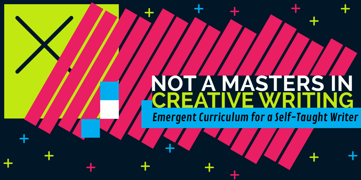 Graphic for 'Not a Masters in Creative Writing' by Laura Hilliger