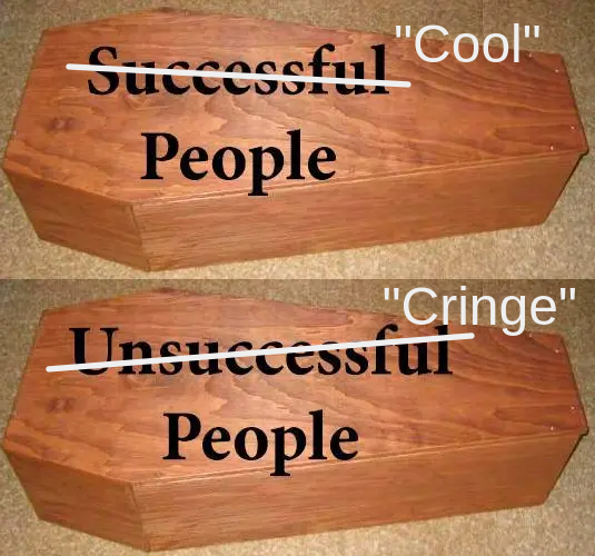 Two identical coffins, originally with the captions 'Successful people' and 'Unsuccessful people'. The words 'successful' and 'unsuccessful' and have been struck out and replaced with 'cool' and 'cringe', respectively
