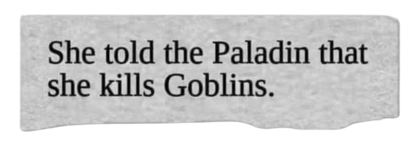 She told the Paladin that she kills goblins